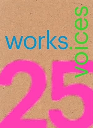 Image du vendeur pour 25 Works, 25 Voices : 25 Benchmark Works Built in Latin America in the Last 25 Years That Have Resisted the Onslaught of Time With Dignity mis en vente par GreatBookPrices