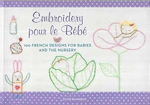 Embroidery pour Le Bebe: 100 French Designs for Babies and the Nusery