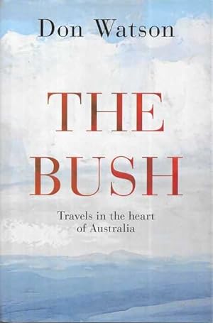 The Bush: Travels in the Heart of Australia