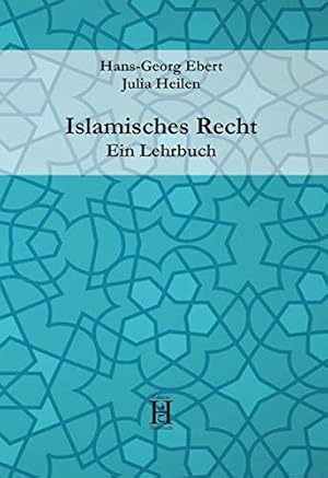 Seller image for Islamisches Recht : ein Lehrbuch. Hans-Georg Ebert, Julia Heilen for sale by Antiquariat im Schloss