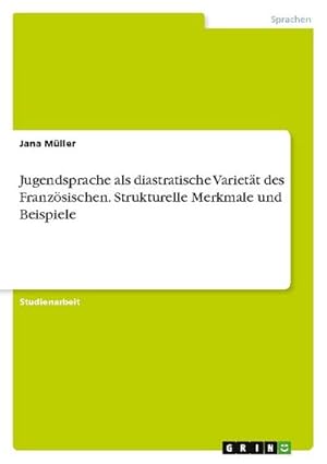 Immagine del venditore per Jugendsprache als diastratische Variett des Franzsischen. Strukturelle Merkmale und Beispiele venduto da BuchWeltWeit Ludwig Meier e.K.