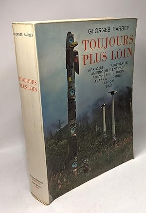 Image du vendeur pour Toujours plus loin - Afrique Australie Amrique Centrale Polynsie U.R.S.S. Alaska Chine Japon Bali mis en vente par crealivres