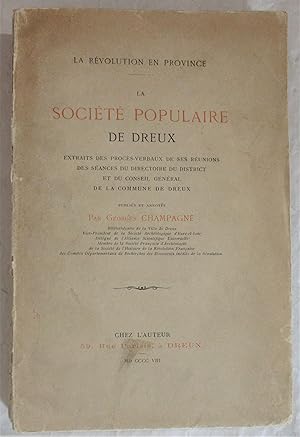 La Révolution en Province - La Société Populaire de Dreux : extraits des procès-verbaux de ses ré...