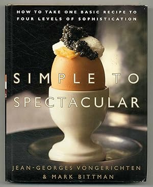 Seller image for Simple to Spectacular: How to Take One Basic Recipe to Four Levels of Sophistication for sale by Between the Covers-Rare Books, Inc. ABAA