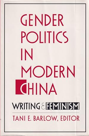 Gender Politics in Modern China. Writing and Feminism.