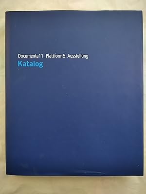 Dokumenta11_ Plattform 5: Ausstellung Katalog (Komplett mit 50seitigem Katalog Appendix).