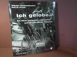 Seller image for Ich gelobe. Ein Heer zwischen politischen und milit�rischen Bl�cken. for sale by Antiquariat Deinbacher