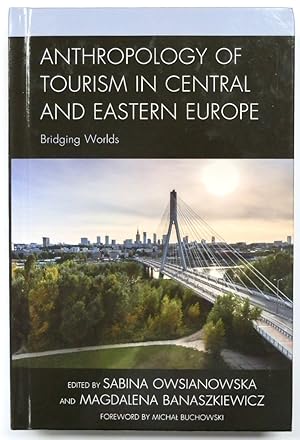 Anthropology of Tourism in Central and Eastern Europe: Bridging Worlds (The Anthropology of Touri...