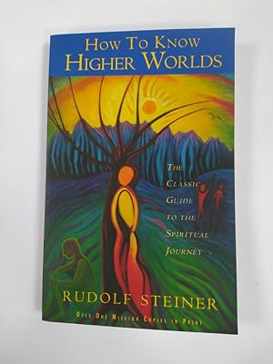 Seller image for How to Know Higher Worlds: The Classic Guide to the Spiritual Journey. for sale by TraperaDeKlaus