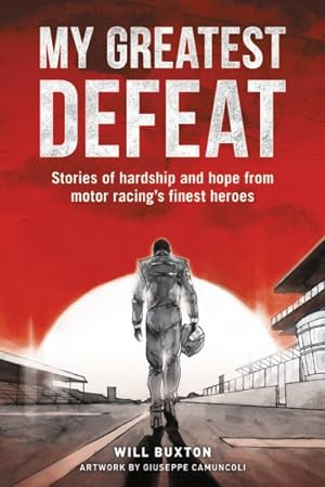 Image du vendeur pour My Greatest Defeat : Stories of Hardship and Hope from Motor Racing's Finest Heroes mis en vente par GreatBookPrices