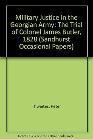 Image du vendeur pour Military Justice in the Georgian Army: The Trial of Colonel James Butler, 1828 mis en vente par WeBuyBooks