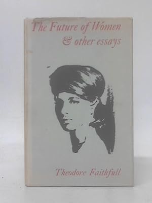 Bild des Verkufers fr The Future Of Women And Other Essays zum Verkauf von World of Rare Books