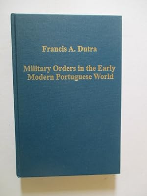 Imagen del vendedor de Military Orders in the Early Modern Portuguese World: The Orders of Christ, Santiago and Avis a la venta por GREENSLEEVES BOOKS