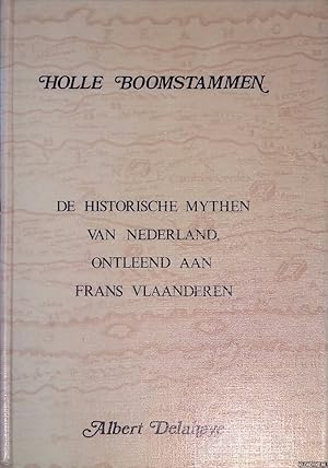 Bild des Verkufers fr Holle Boomstammen: de historische mythen van Nederland, ontleend aan Frans Vlaanderen zum Verkauf von Klondyke