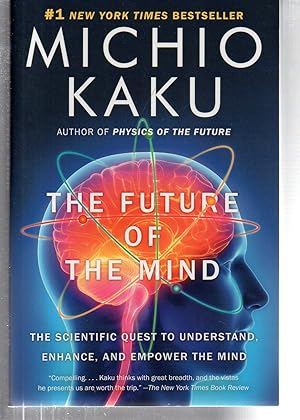 The Future of the Mind: The Scientific Quest to Understand, Enhance, and Empower the Mind