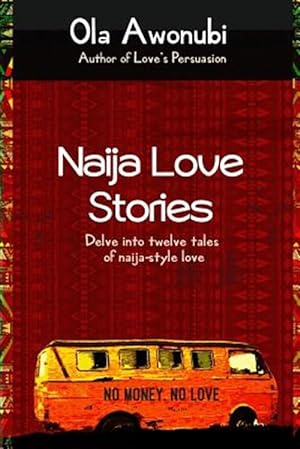 Seller image for Naija Love Stories: Delve in twelve tales naija-style love for sale by GreatBookPrices