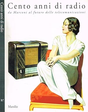 Bild des Verkufers fr Cento anni di Radio Da Marconi al futuro delle telecomunicazioni zum Verkauf von Biblioteca di Babele