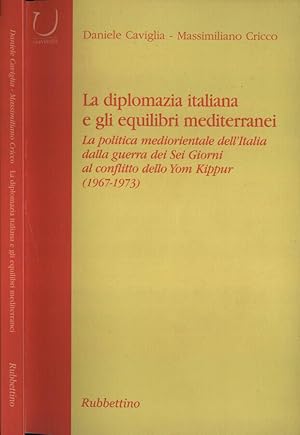 Bild des Verkufers fr La diplomazia italiana e gli equilibri mediterranei La politica mediorientale dell' Italia dalla guerra dei Sei Giorni al conflitto dello Yom Kippur ( 1967 - 1973 ) zum Verkauf von Biblioteca di Babele