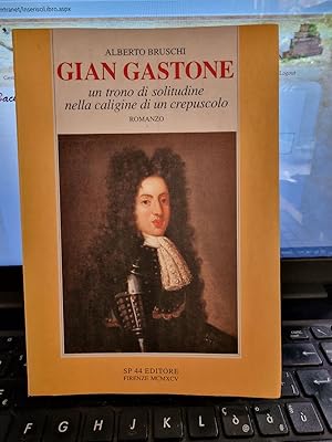 GIAN GASTONE UN TRONO DI SOLITUDINE NELLA CALIGINE DI UN CREPUSCOLO,