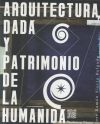 Arquitectura Dada y Patrimonio de la Humanida