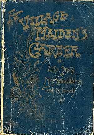 Image du vendeur pour A VILLAGE MAIDEN'S CAREER. LIFE STORY OF MRS. SYDNEY WATSON. TOLD BY HERSELF . mis en vente par Currey, L.W. Inc. ABAA/ILAB