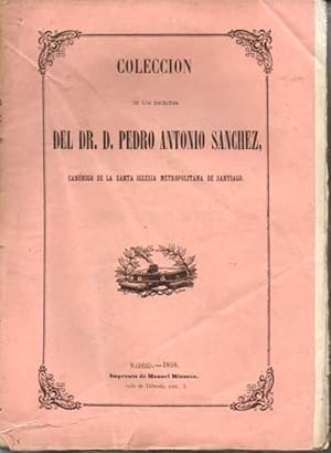 COLECCIÓN DE LOS ESCRITOS DEL DR. D. PEDRO ANTONIO SANCHEZ, CANÓNIGO DE LA SANTA IGLESIA METROPOL...