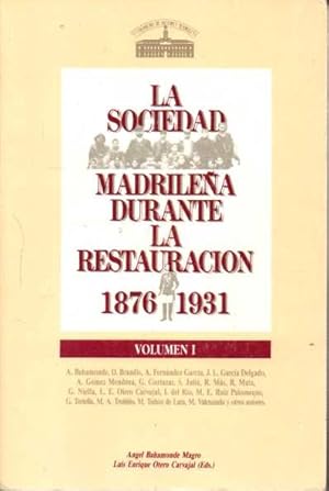 Seller image for LA SOCIEDAD MADRILEA DURANTE LA RESTAURACIN 1876-1931. VOLUMEN I. POBLACIN Y TERRITORIO. MADRID, CENTRO ECONMICO. BURGUESA Y NOBLEZA EN LA RESTAURACIN. for sale by Books Never Die