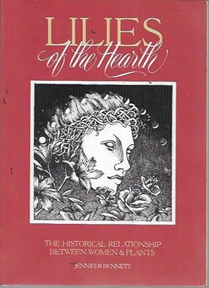 Seller image for Lilies of the Hearth: The Historical Relationship Between Women and Plants for sale by Bookfeathers, LLC