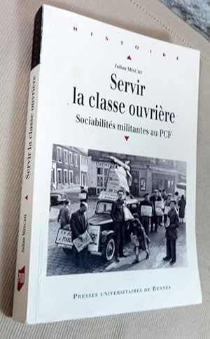 Bild des Verkufers fr Servir la classe ouvrire. Sociabilits militantes au PCF. zum Verkauf von Latulu