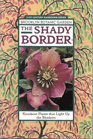 Imagen del vendedor de The Shady Border: Knockout Plant That Light Up the Shadows (21st Century Gardening Series) a la venta por Bookfeathers, LLC