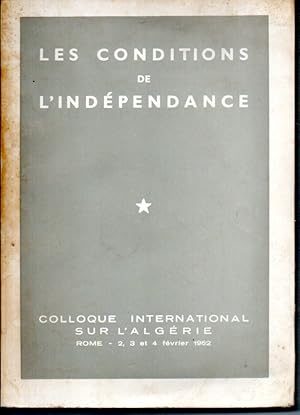 Les conditions de l'indépendance. Colloque international sur l'Algérie. Rome, 2,3 et 4 février 1962