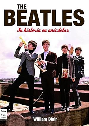 Seller image for The beatles. Su historia en ancdotas Ancdotas y curiosidades del cuarteto de Liverpool for sale by Imosver