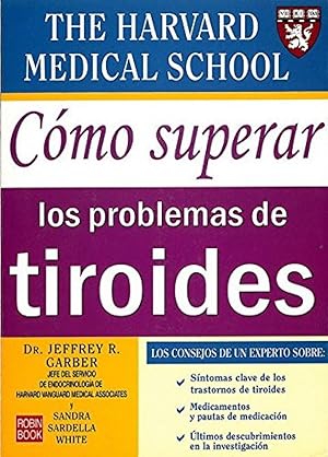 Seller image for Cmo superar los problemas de tiroides Los consejos del experto sobre sntomas claves, medicacin, ltimos descubrimien for sale by Imosver