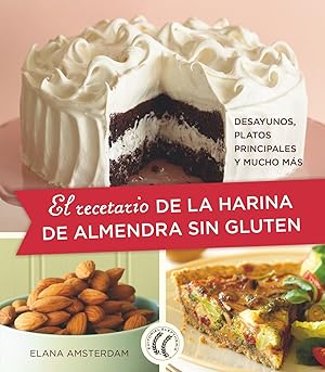 EL RECETARIO DE LA HARINA DE ALMENDRA SIN GLUTEN Desayunos, platos principales y mucho más