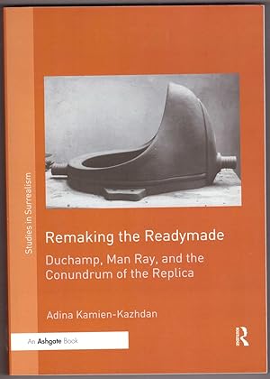 Seller image for Remaking the Readymade - Duchamp, Man Ray, and the Conundrum of the Replica for sale by HAUNTED BOOKSHOP P.B.F.A.