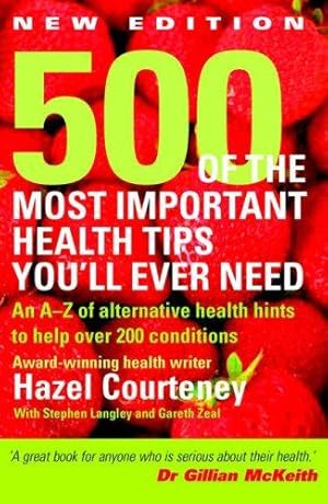 Bild des Verkufers fr 500 of the Most Important Health Tips You'll Ever Need: An A-Z of Alternative Health Hints to Help Over 200 Conditions zum Verkauf von WeBuyBooks