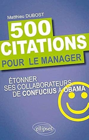 Bild des Verkufers fr 500 Citations pour le Manager. tonner ses Collaborateurs de Confucius  Obama zum Verkauf von Dmons et Merveilles