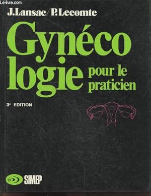 Image du vendeur pour Gyncologie pour le praticien - 3e edition - les explorations en gynecologie, la pathologie, du symptome au diagnostic, orthogenie, therapeutiques en gynecologie, cahier d'exercices mis en vente par Le-Livre