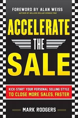 Seller image for Accelerate the Sale: Kick-Start Your Personal Selling Style to Close More Sales, Faster for sale by moluna