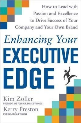 Bild des Verkufers fr Enhancing Your Executive Edge: How to Lead with Passion and Excellence to Drive Success of Your Company and Your Own Brand zum Verkauf von moluna