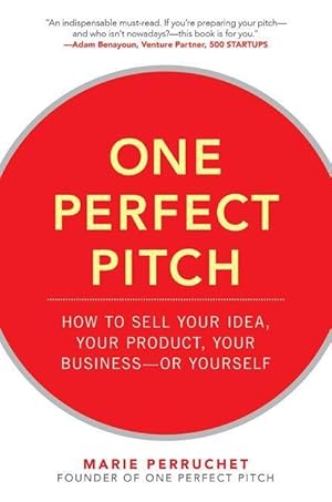 Image du vendeur pour One Perfect Pitch: How to Sell Your Idea, Your Product, Your Business-or Yourself mis en vente par moluna