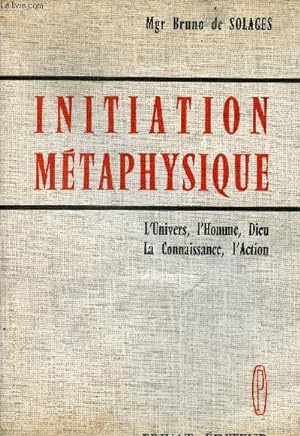 Seller image for Initiation mtaphysique - L'univers, l'homme, dieu, la connaissance, l'action. for sale by Le-Livre