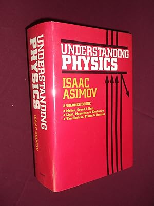 Understanding Physics: 3 Volumes in One: Motion, Sound & Heat - Light, Magnetism & Electricity - ...