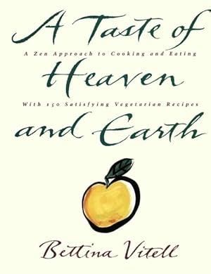 Seller image for A Taste of Heaven and Earth: A Zen Approach to Cooking and Eating with 150 Satisfying Vegetarian Recipes for sale by moluna