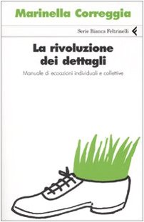 Seller image for La rivoluzione dei dettagli Manuali di ecoazioni individuali e collettive for sale by Di Mano in Mano Soc. Coop