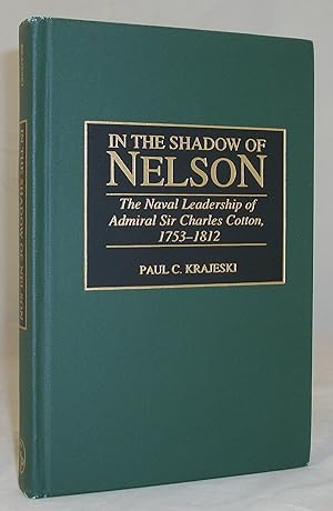 Bild des Verkufers fr In the Shadow of Nelson: The Naval Leadership of Admiral Sir Charles Cotton, 1753-1812 (Contributions in Military Studies, Number 184) zum Verkauf von Baltimore's Best Books