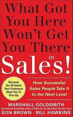 Bild des Verkufers fr What Got You Here Won t Get You There in Sales!: How Successful Salespeople Take It to the Next Level zum Verkauf von moluna