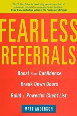 Bild des Verkufers fr Fearless Referrals: Boost Your Confidence, Break Down Doors, and Build a Powerful Client List zum Verkauf von moluna