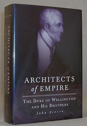 Imagen del vendedor de Architects of Empire: The Duke of Wellington and His Brothers a la venta por Baltimore's Best Books
