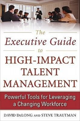 Imagen del vendedor de The Executive Guide to High-Impact Talent Management: Powerful Tools for Leveraging a Changing Workforce a la venta por moluna